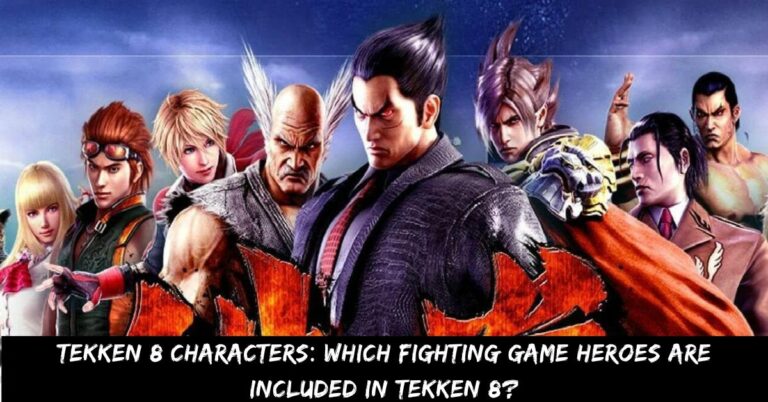 Tekken 8 Characters Which Fighting Game Heroes Are Included In Tekken 8