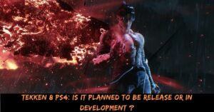 Tekken 8 PS4 Is It Planned To Be Release Or In Development