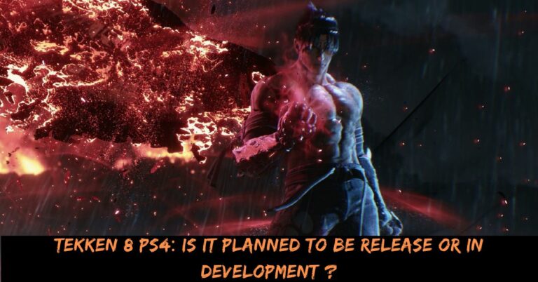 Tekken 8 PS4 Is It Planned To Be Release Or In Development