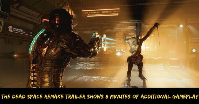 The Dead Space Remake Trailer Shows 8 Minutes Of Additional Gameplay