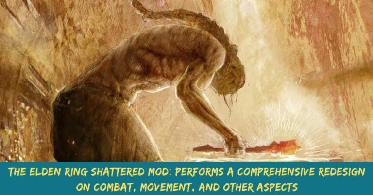 The Elden Ring Shattered Mod Performs A Comprehensive Redesign On Combat, Movement, And Other Aspects