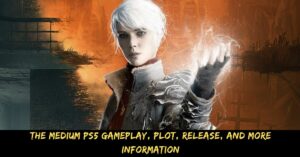 The Medium PS5 Gameplay, Plot, Release, And More Information