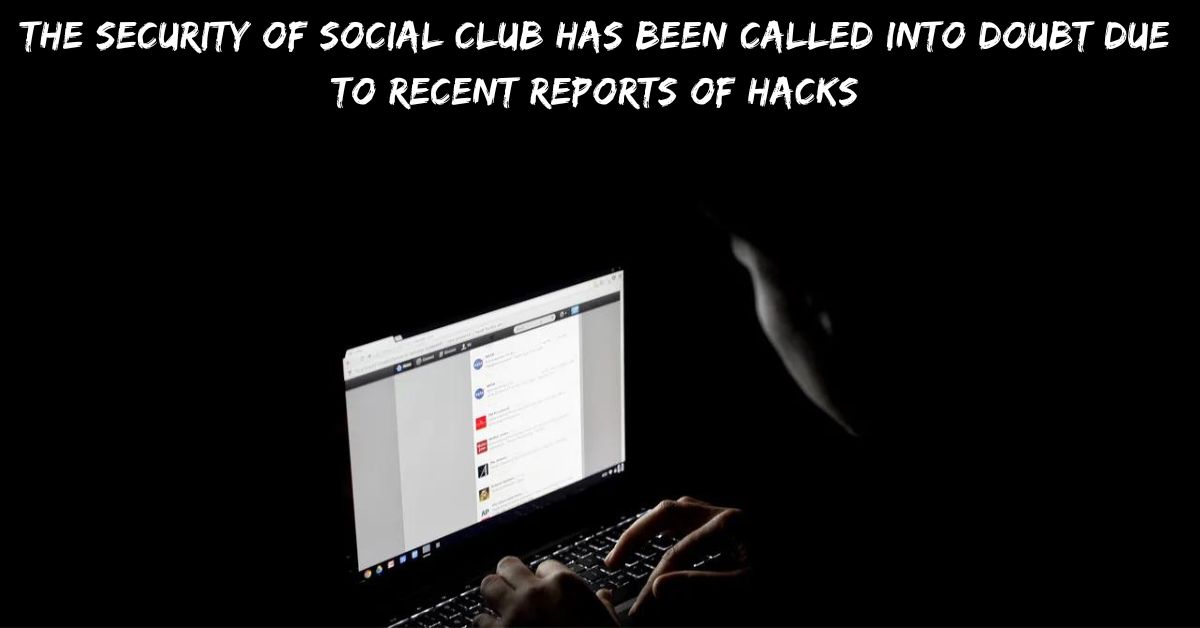 The Security Of Social Club Has Been Called Into Doubt Due To Recent Reports Of Hacks