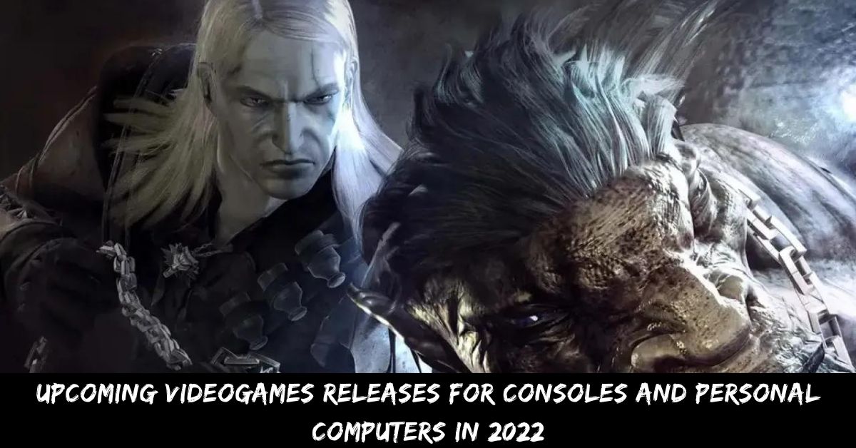 Upcoming Videogames Releases For Consoles And Personal Computers In 2022