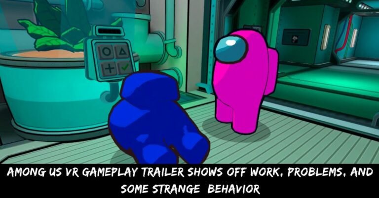 Among US VR Gameplay Trailer Shows Off Work, Problems, And Some Strange  Behavior