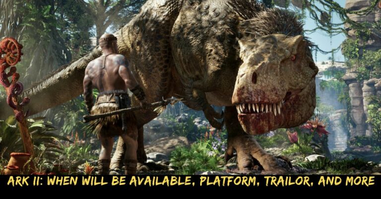 Ark II When Will Be Available, Platform, Trailor, And More