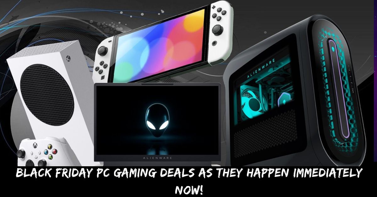 Black Friday Pc Gaming Deals as They Happen Immediately Now!