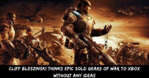 Cliff Bleszinski Thinks Epic Sold Gears Of War To Xbox Without Any Ideas