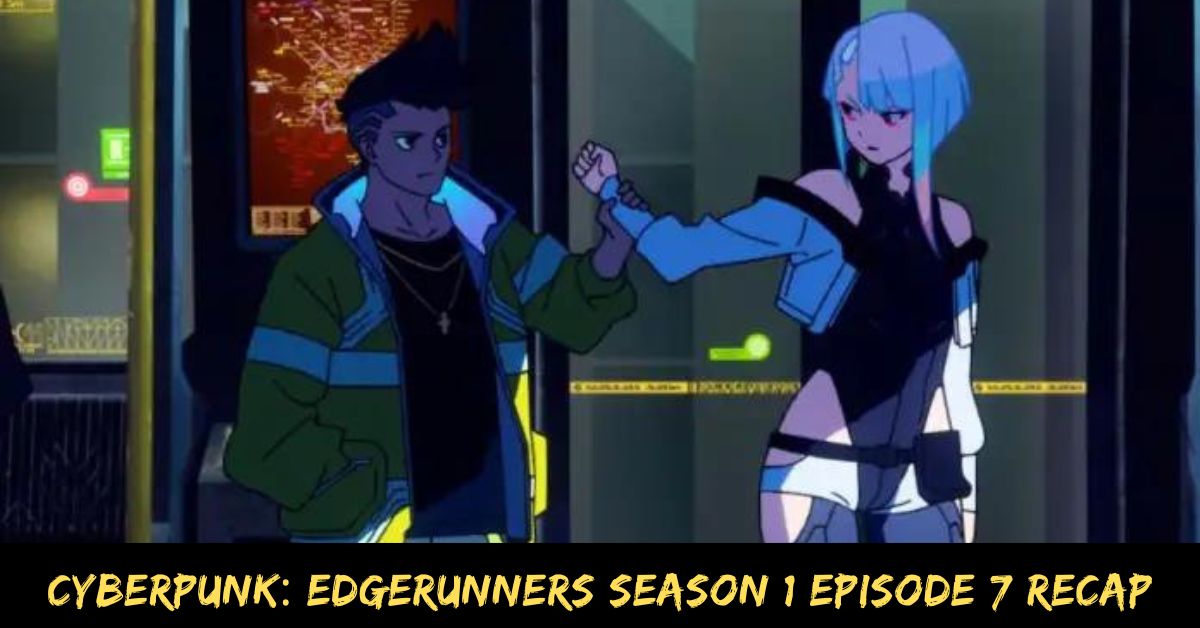 Cyberpunk Edgerunners Season 1 Episode 7 Recap