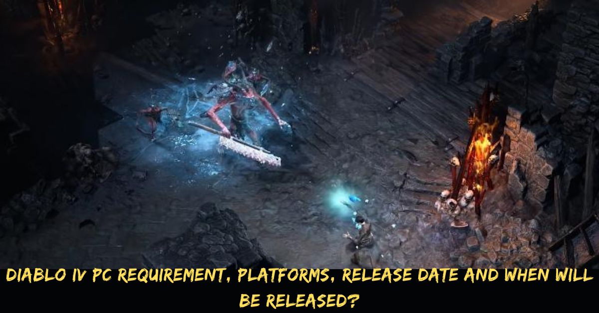 Diablo IV PC Requirement, Platforms, Release Date And When Will Be Released