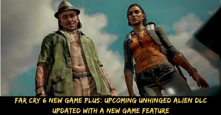 Far Cry 6 New Game Plus Upcoming Unhinged Alien Dlc Updated With a New Game Feature
