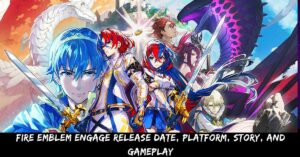 Fire Emblem Engage Release Date, Platform, Story, And Gameplay