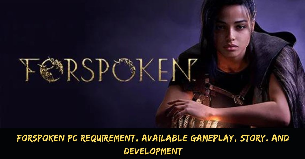 Forspoken PC Requirement, Available Gameplay, Story, And Development