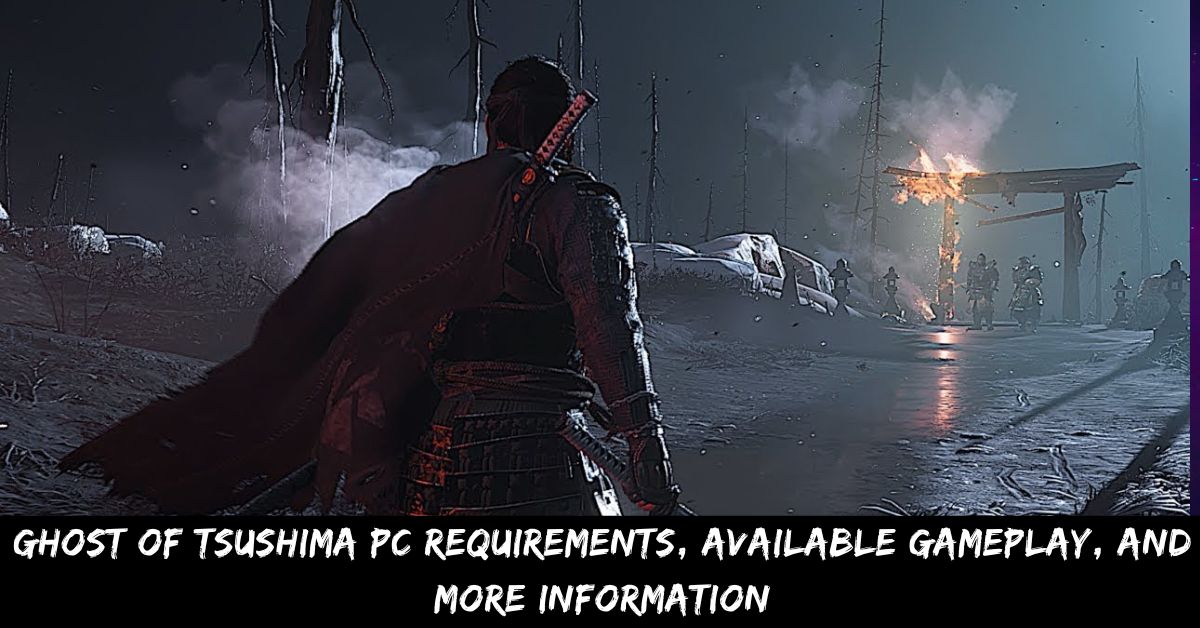 Ghost of Tsushima Pc Requirements, Available Gameplay, And More Information