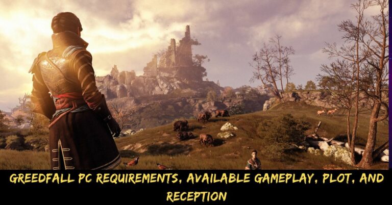 Greedfall Pc Requirements, Available Gameplay, Plot, And Reception