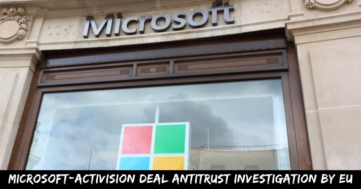 Microsoft-Activision Deal Antitrust Investigation By EU