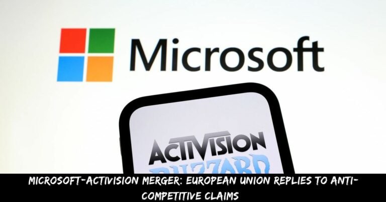 Microsoft-Activision Merger: European Union Replies To Anti-Competitive Claims 