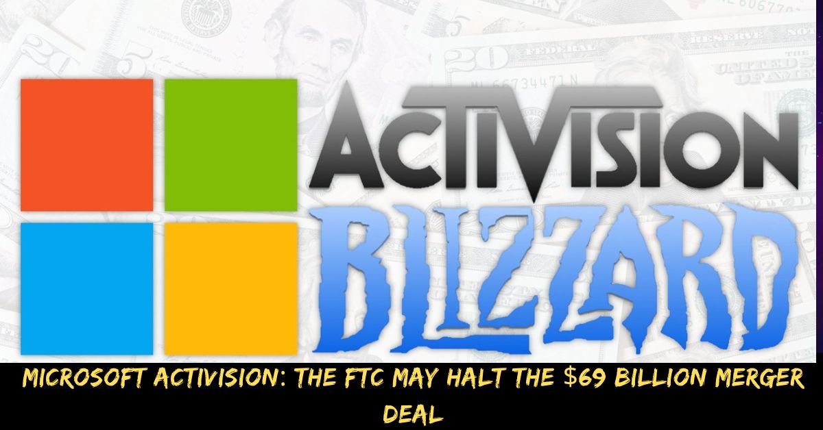Microsoft Activision The FTC May Halt the $69 Billion Merger Deal