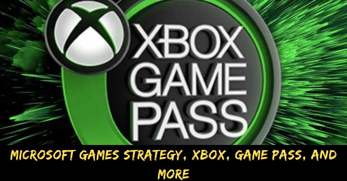 Microsoft Games Strategy, Xbox, Game Pass, And More