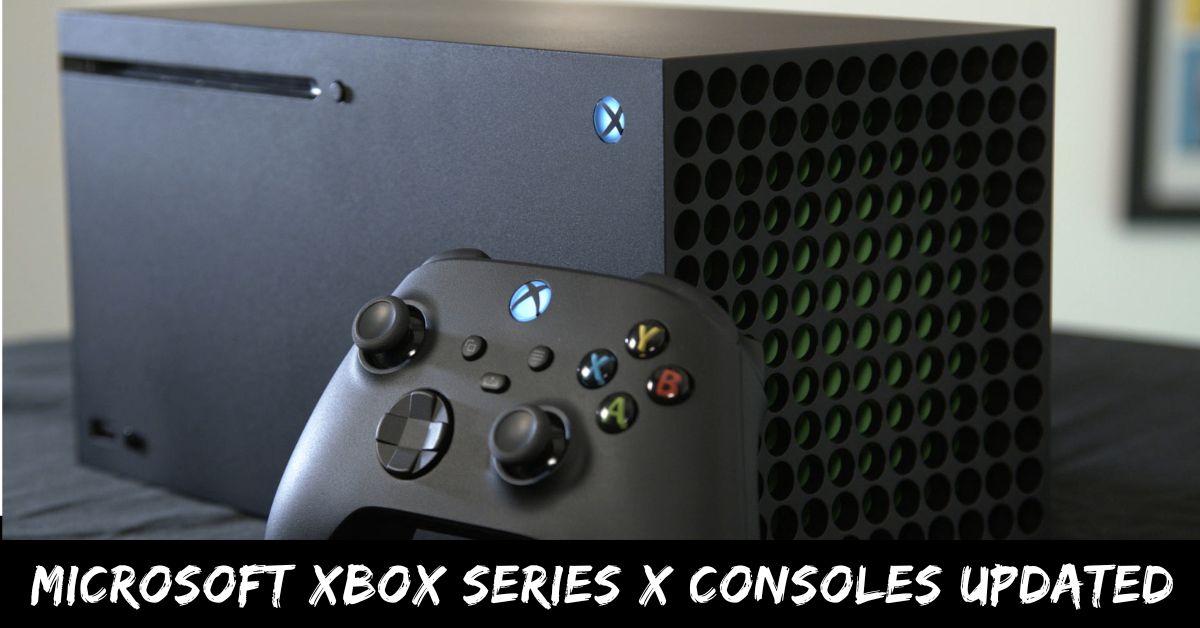 Microsoft Xbox Series X Consoles Updated