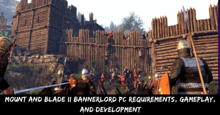 Mount and Blade II Bannerlord Pc Requirements, Gameplay, And Development