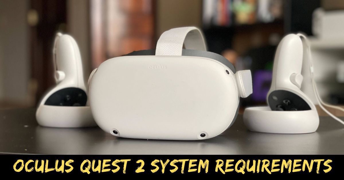 Oculus Quest 2 System Requirements