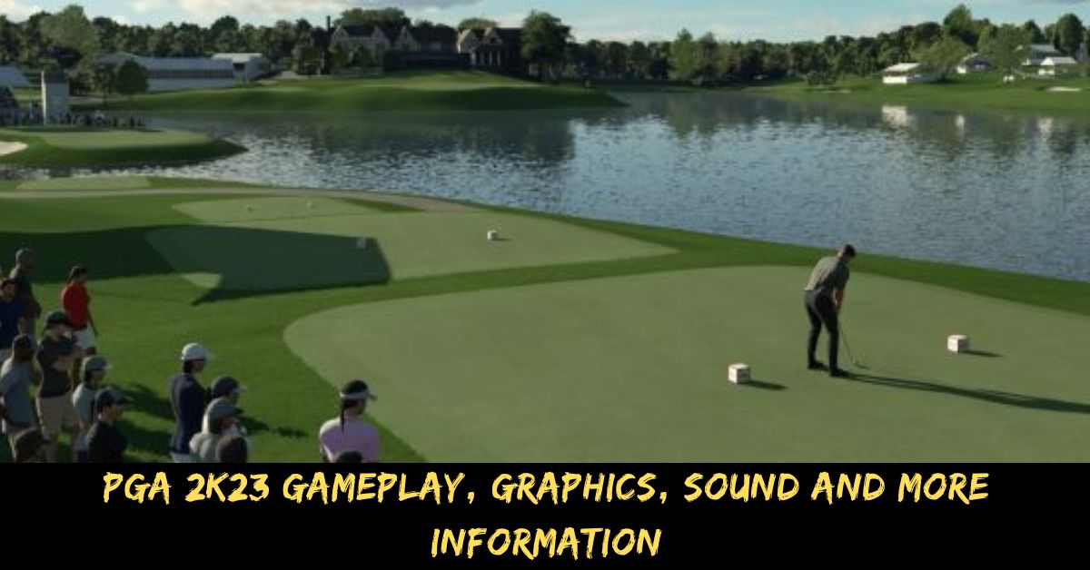 PGA 2K23 Gameplay, Graphics, Sound And More Information