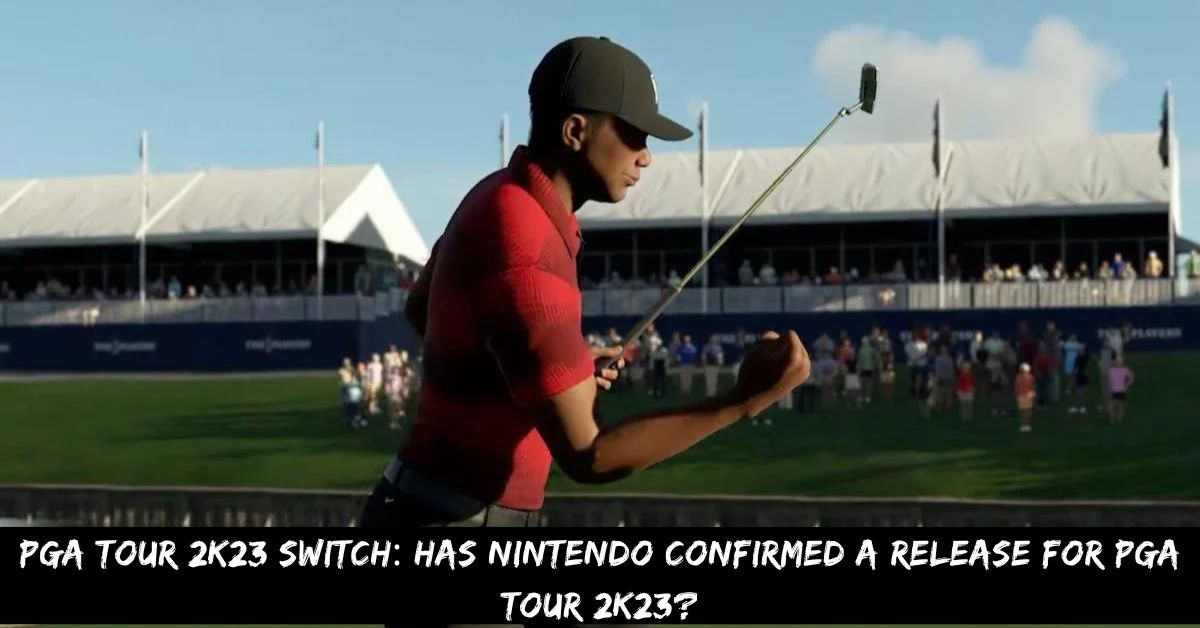 PGA Tour 2K23 Switch Has Nintendo Confirmed A Release For PGA Tour 2K23