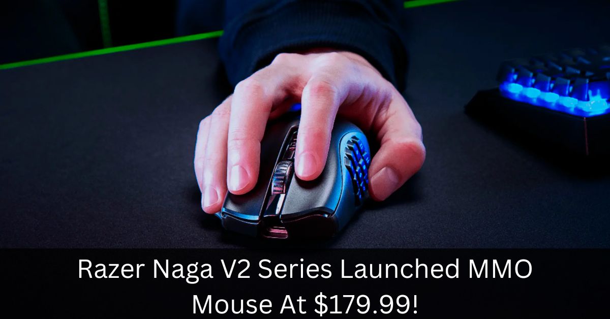 Razer Naga V2 Series Launched MMO Mouse At $179.99!