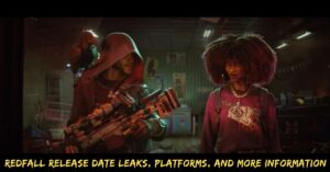 Redfall Release Date Leaks, Platforms, And More Information