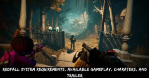 Redfall System Requirements, Available Gameplay, Charaters, And Trailer