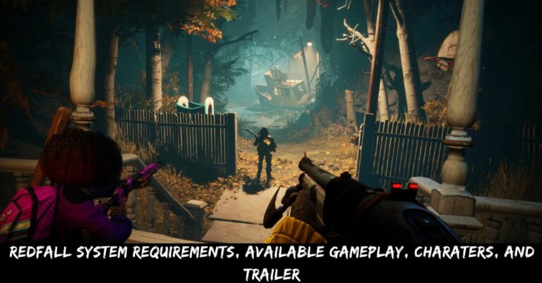 Redfall System Requirements, Available Gameplay, Charaters, And Trailer