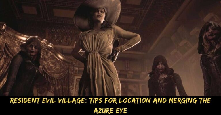 Resident Evil Village Tips For Location And Merging The Azure Eye