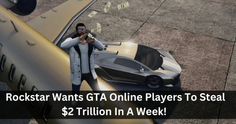 Rockstar Wants GTA Online Players To Steal $2 Trillion In A Week!