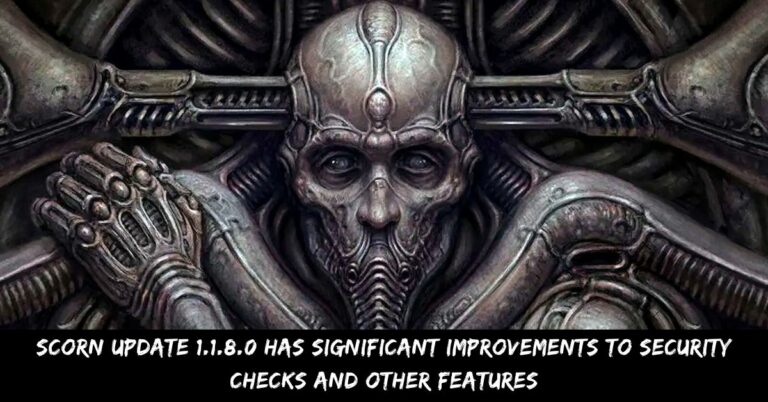 Scorn Update 1.1.8.0 Has Significant Improvements To Security Checks And Other Features