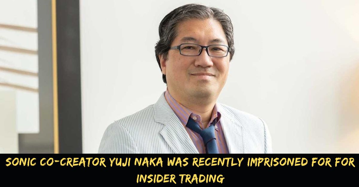 Sonic Co-creator Yuji Naka Was Recently Imprisoned For For Insider Trading