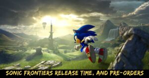 Sonic Frontiers Release Time, And Pre-Orders