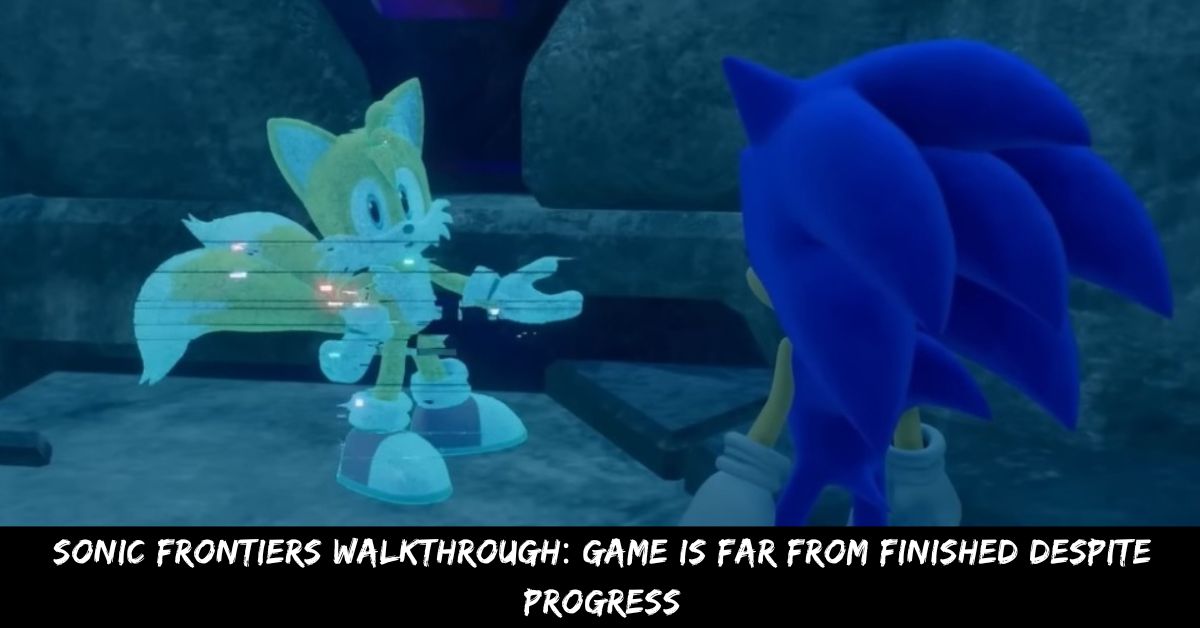 Sonic Frontiers Walkthrough Game Is Far From Finished Despite Progress