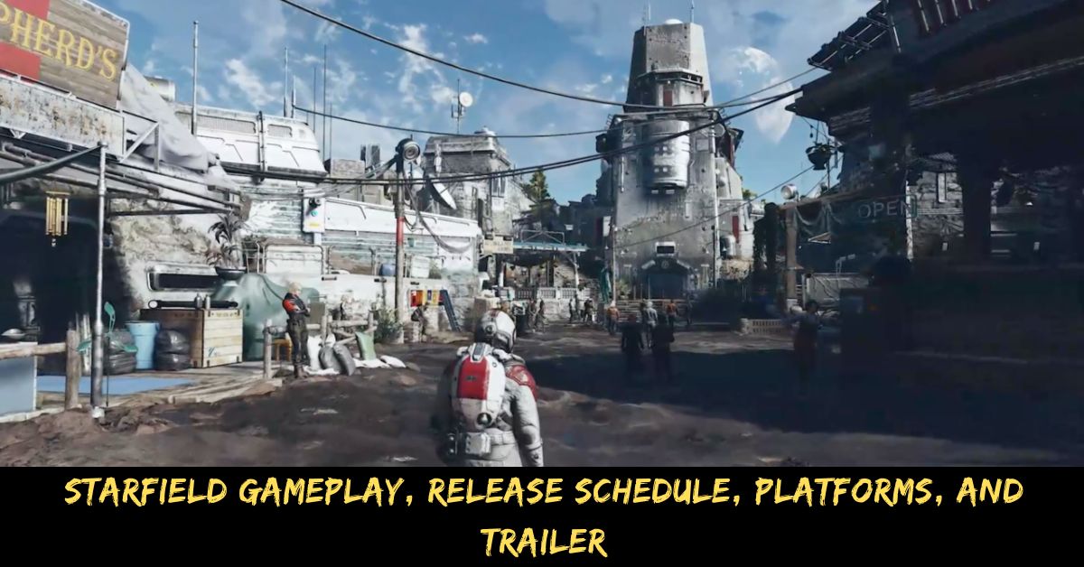 Starfield Gameplay, Release Schedule, Platforms, And Trailer