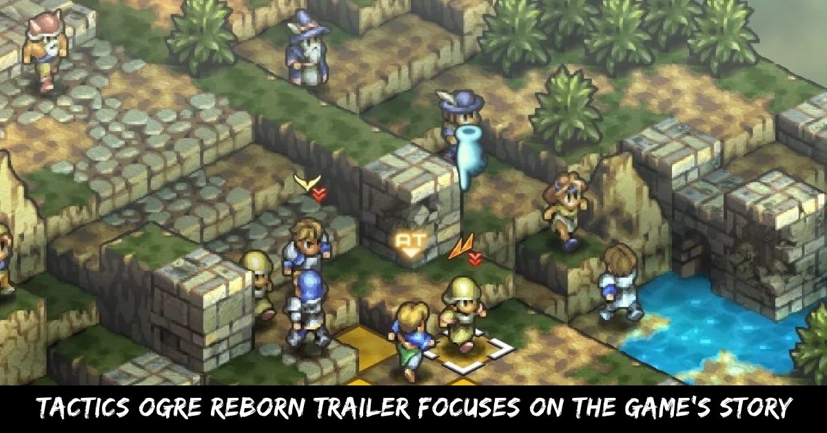 Tactics Ogre Reborn Trailer Focuses On The Game's Story