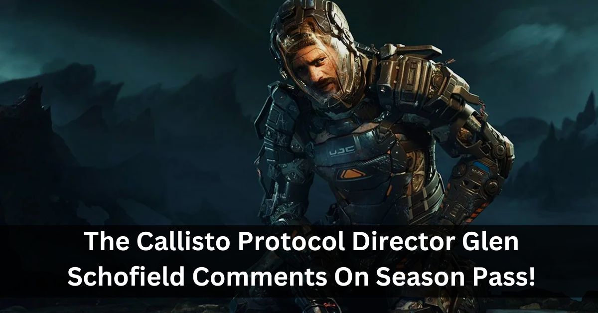The Callisto Protocol Director Glen Schofield Comments On Season Pass!