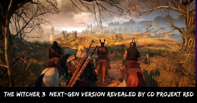 The Witcher 3 Next-gen Version Revealed by Cd Projekt Red