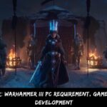 Total War Warhammer III Pc Requirement, Gameplay, And Development