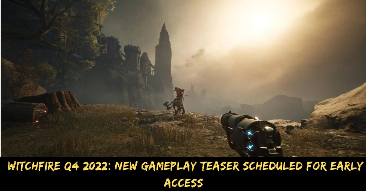Witchfire Q4 2022 New Gameplay Teaser Scheduled for Early Access