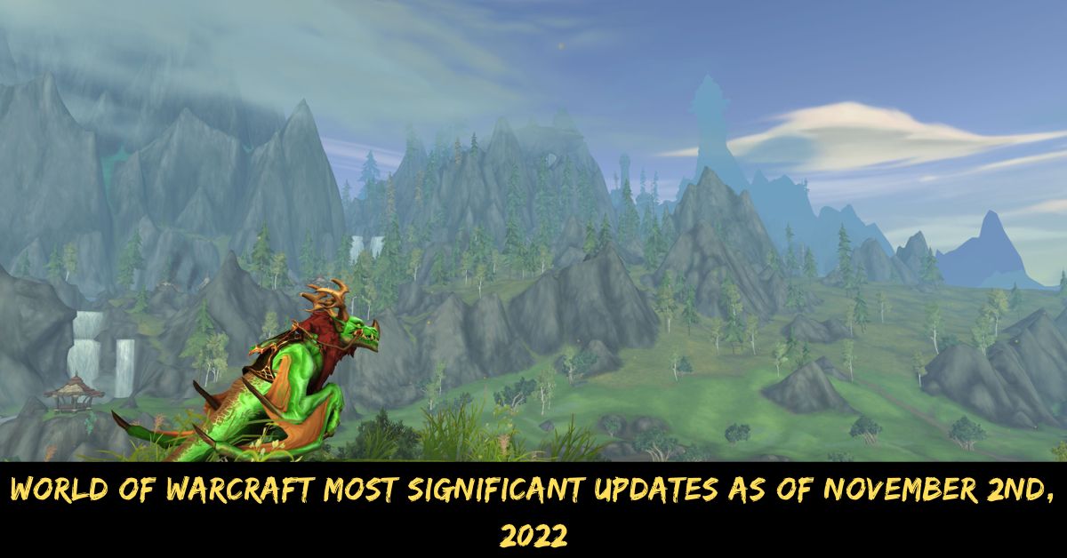 World Of Warcraft Most Significant Updates As Of November 2nd, 2022