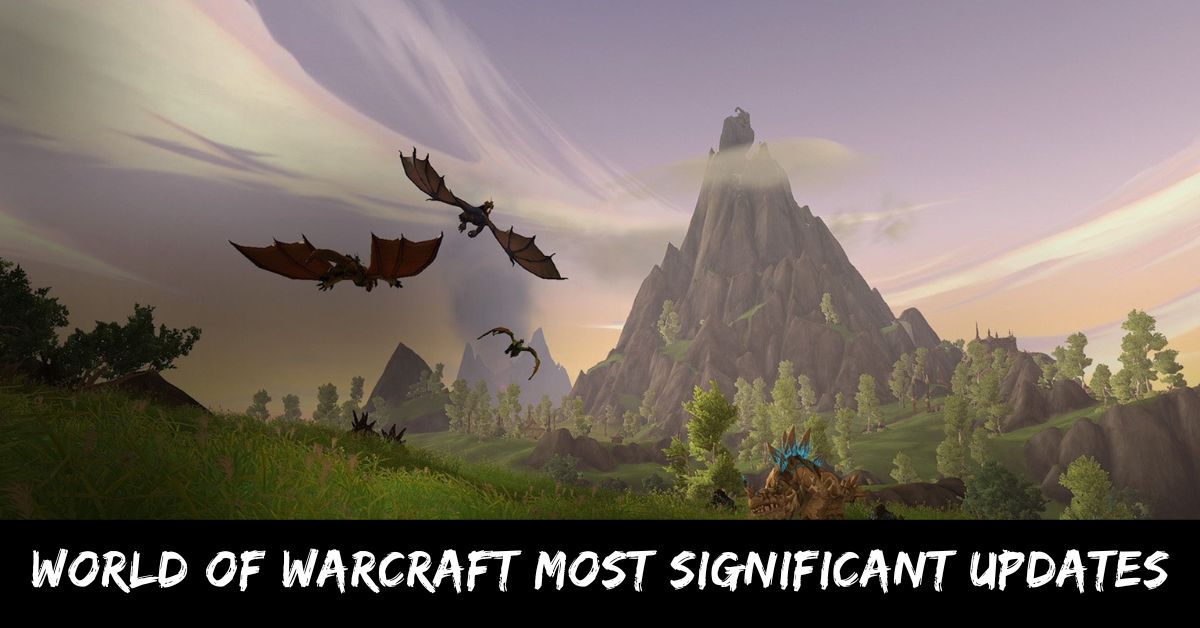 World Of Warcraft Most Significant Updates