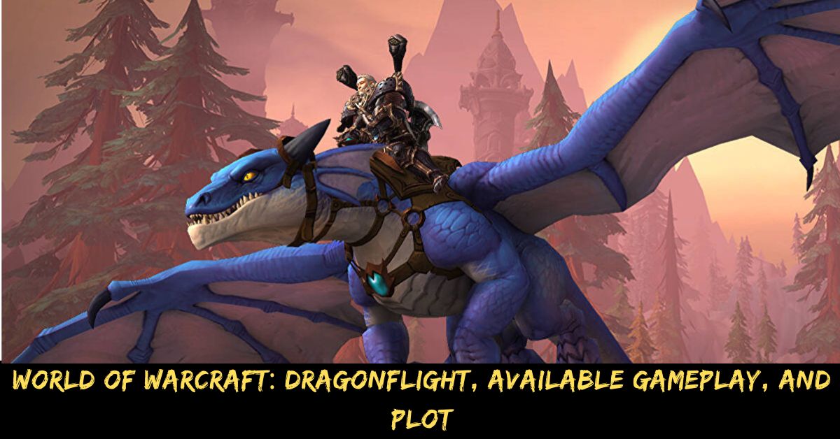 World of Warcraft Dragonflight, Available Gameplay, And Plot