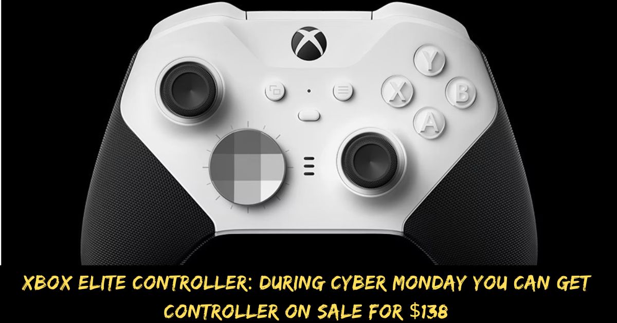 Xbox Elite Controller During Cyber Monday You Can Get Controller on Sale for $138