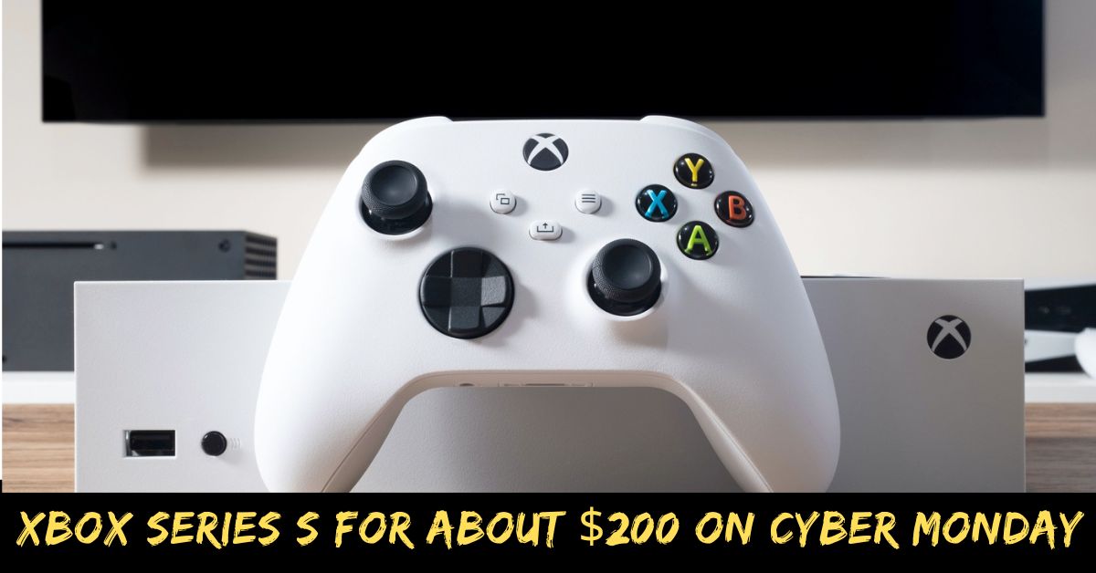 Xbox Series S for About $200 on Cyber Monday