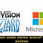 Activision Risk-reward Strategy Microsoft Agreement Uncertain